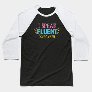 I SPEAK FLUENT SARCASM Baseball T-Shirt